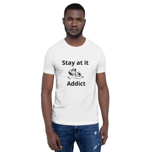 Stay at it addict t-shirt